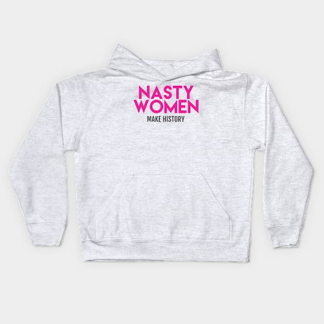 Nasty Women Make History (Pink) Kids Hoodie by Boots